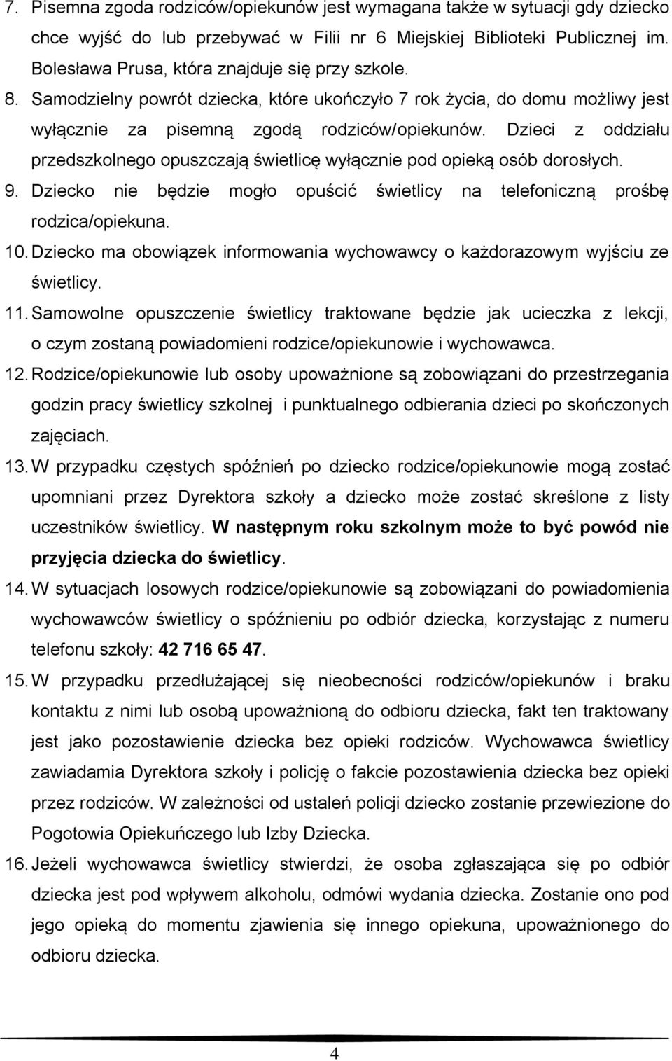 Dzieci z oddziału przedszkolnego opuszczają świetlicę wyłącznie pod opieką osób dorosłych. 9. Dziecko nie będzie mogło opuścić świetlicy na telefoniczną prośbę rodzica/opiekuna. 10.