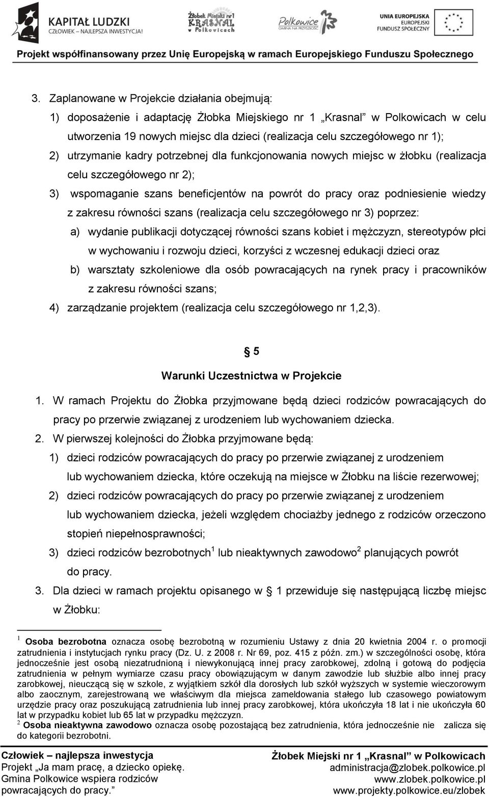 zakresu równości szans (realizacja celu szczegółowego nr 3) poprzez: a) wydanie publikacji dotyczącej równości szans kobiet i mężczyzn, stereotypów płci w wychowaniu i rozwoju dzieci, korzyści z