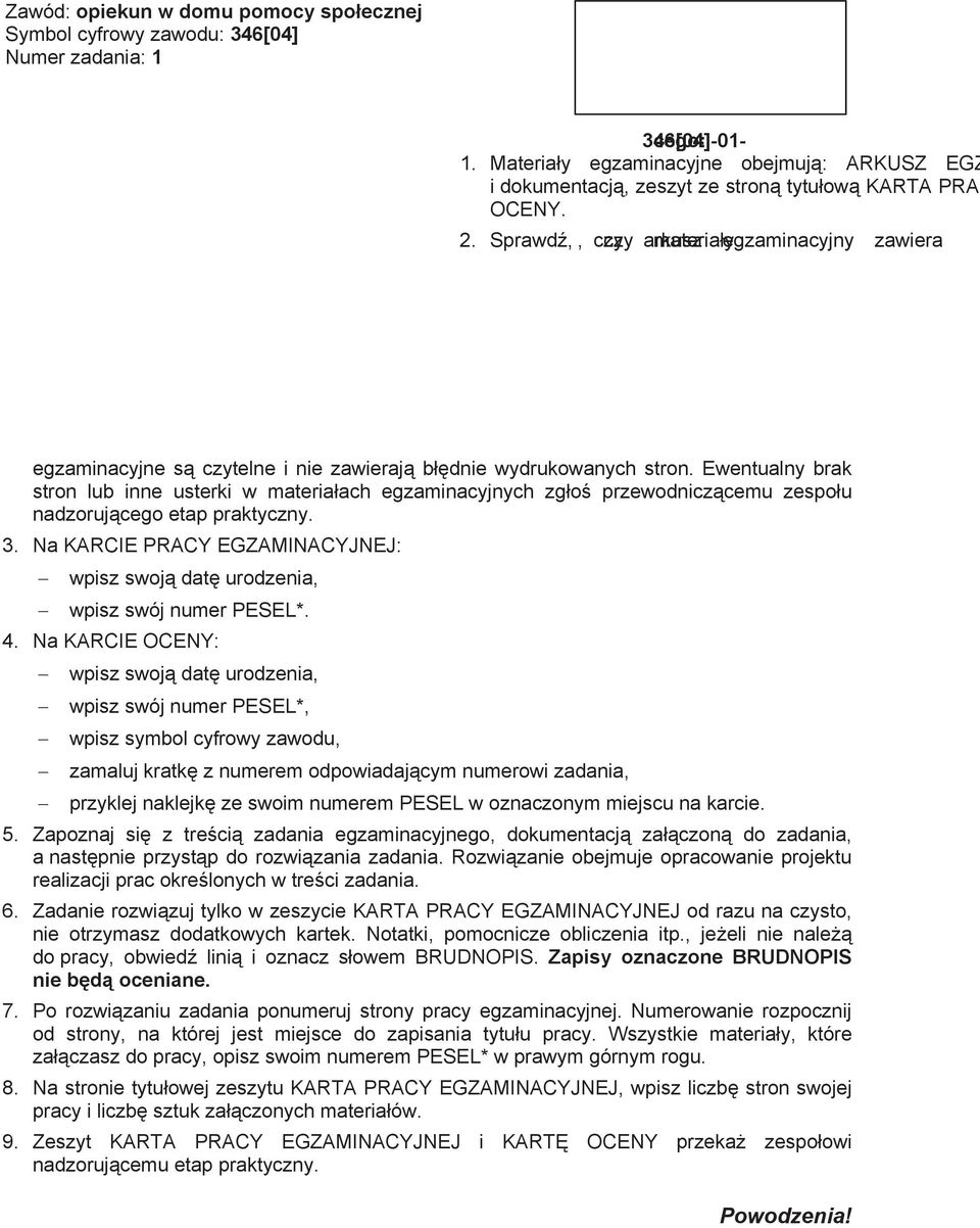 Materiay egzaminacyjne obejmuj: ARKUSZ EGZAMINACYJNY z treci zadania i dokumentacj, zeszyt ze stron tytuow KARTA PRACY EGZAMINACYJNEJ oraz KART OCENY. 2.