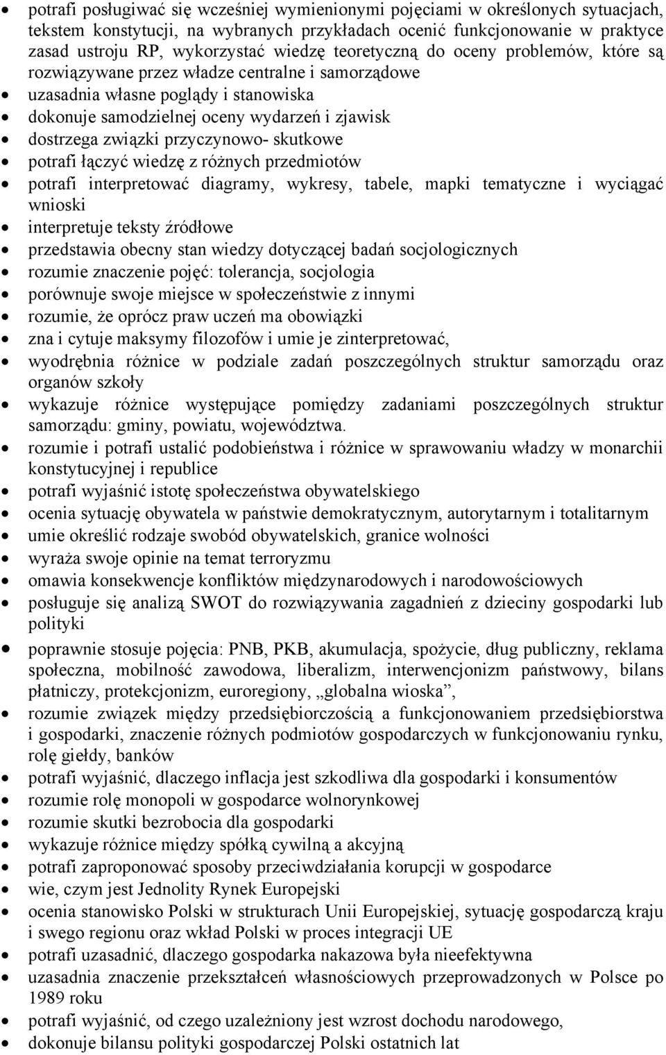 przyczynowo- skutkowe potrafi łączyć wiedzę z różnych przedmiotów potrafi interpretować diagramy, wykresy, tabele, mapki tematyczne i wyciągać wnioski interpretuje teksty źródłowe przedstawia obecny