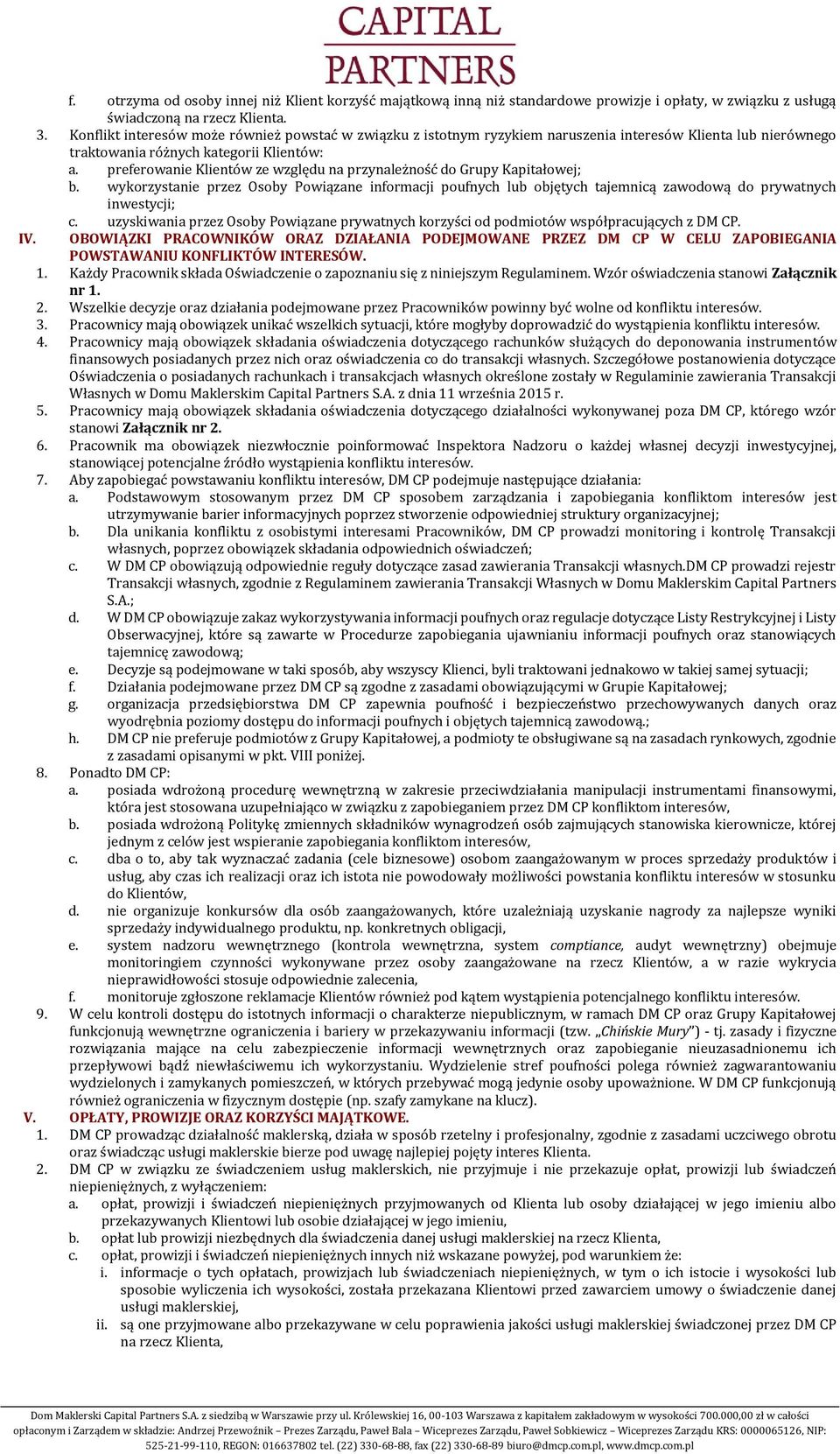 preferowanie Klientów ze względu na przynależność do Grupy Kapitałowej; b. wykorzystanie przez Osoby Powiązane informacji poufnych lub objętych tajemnicą zawodową do prywatnych inwestycji; c.