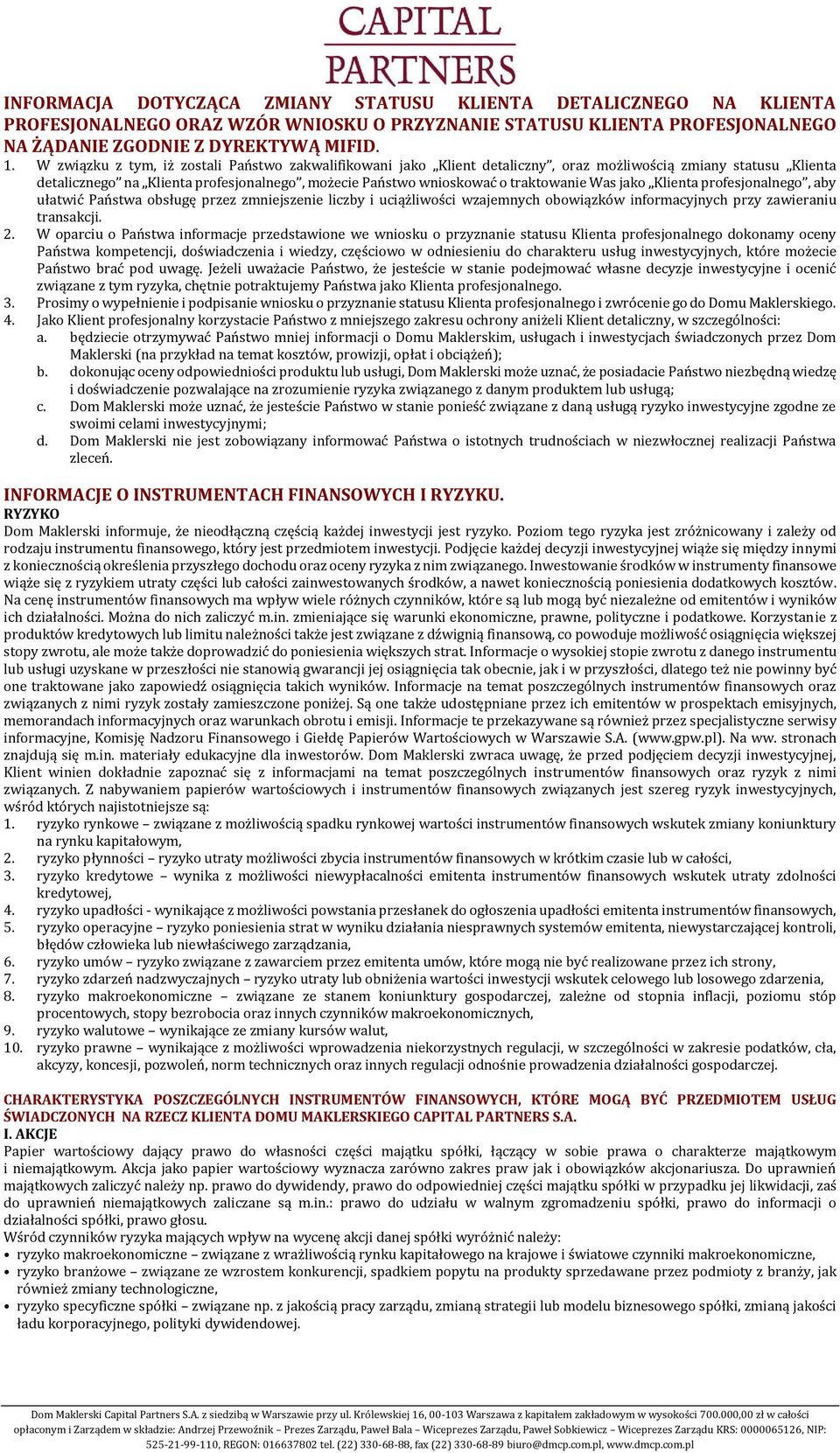 Was jako Klienta profesjonalnego, aby ułatwić Państwa obsługę przez zmniejszenie liczby i uciążliwości wzajemnych obowiązków informacyjnych przy zawieraniu transakcji. 2.