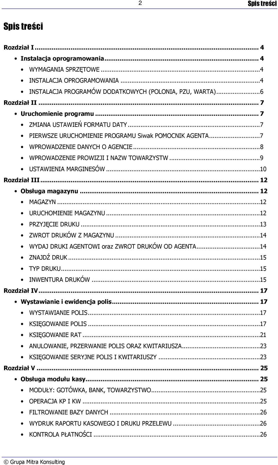 ..9 USTAWIENIA MARGINESÓW...10 Rozdział III... 12 Obsługa magazynu... 12 MAGAZYN...12 URUCHOMIENIE MAGAZYNU...12 PRZYJĘCIE DRUKU...13 ZWROT DRUKÓW Z MAGAZYNU.