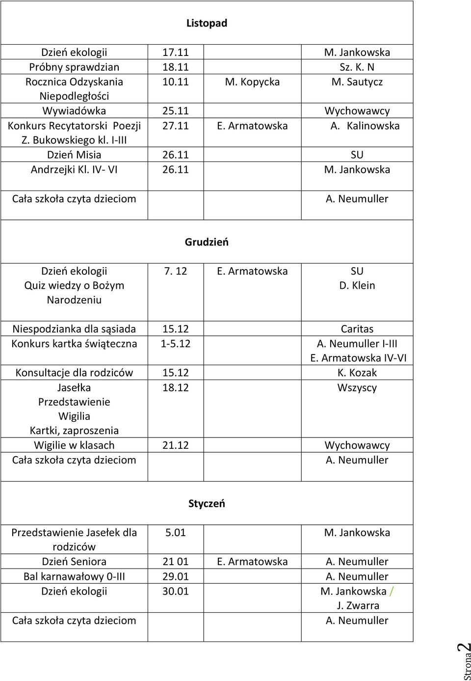 Klein Niespodzianka dla sąsiada 15.12 Caritas Konkurs kartka świąteczna 1-5.12 I-III E. Armatowska IV-VI Konsultacje dla rodziców 15.12 K. Kozak Jasełka 18.