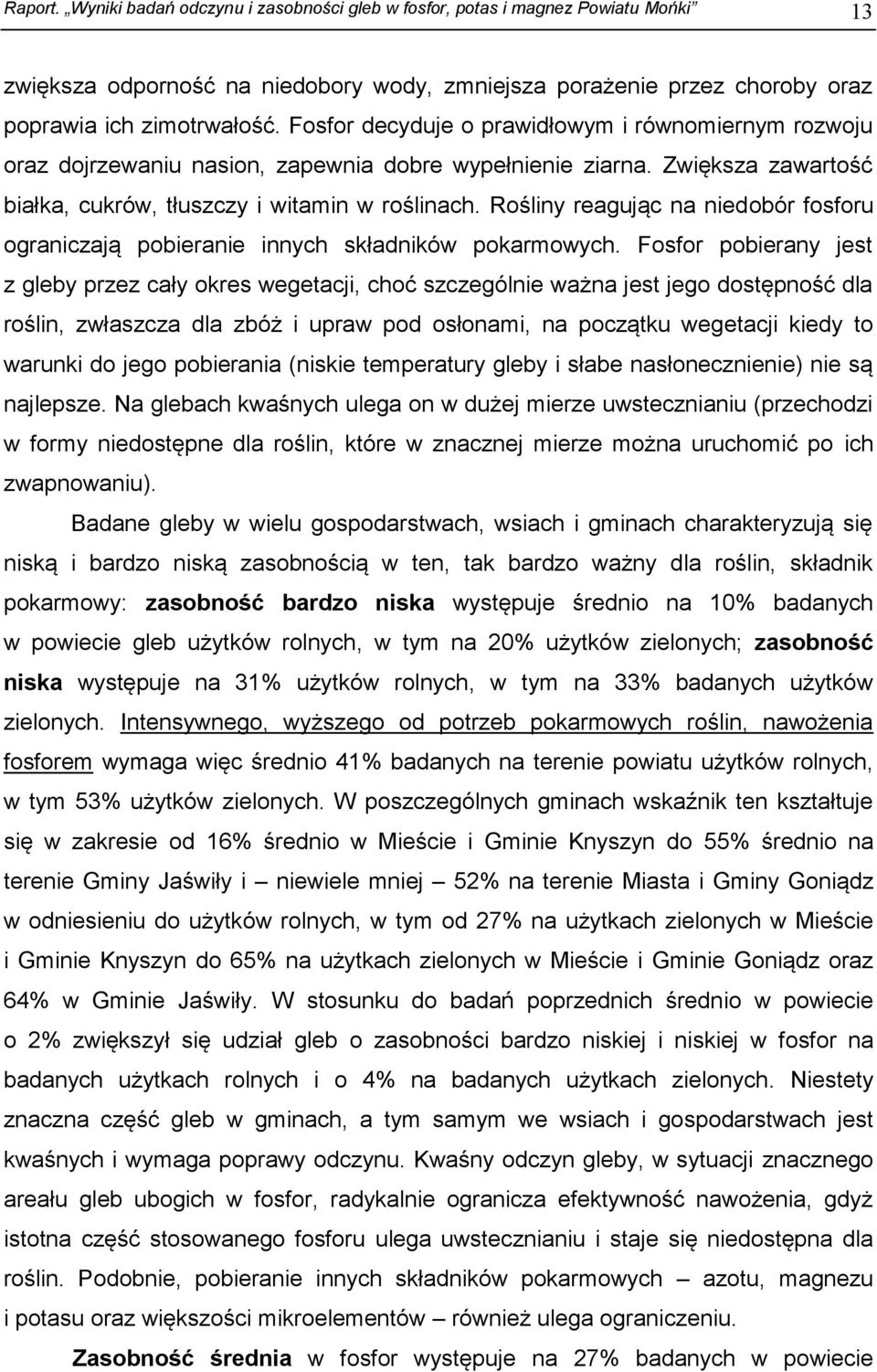 Rośliny reagując na niedobór fosforu ograniczają pobieranie innych składników pokarmowych.