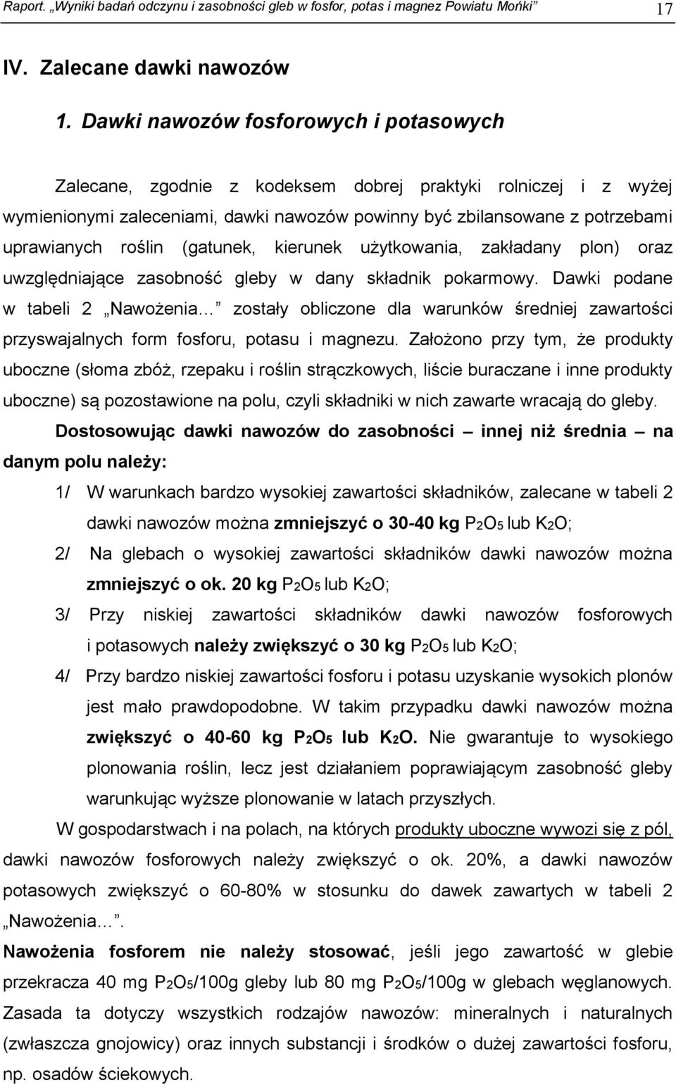 roślin (gatunek, kierunek użytkowania, zakładany plon) oraz uwzględniające zasobność gleby w dany składnik pokarmowy.