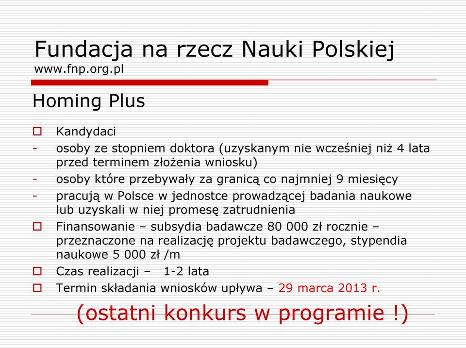 przebywały za granicą co najmniej 9 miesięcy - pracują w Polsce w jednostce prowadzącej badania naukowe lub uzyskali w niej promesę