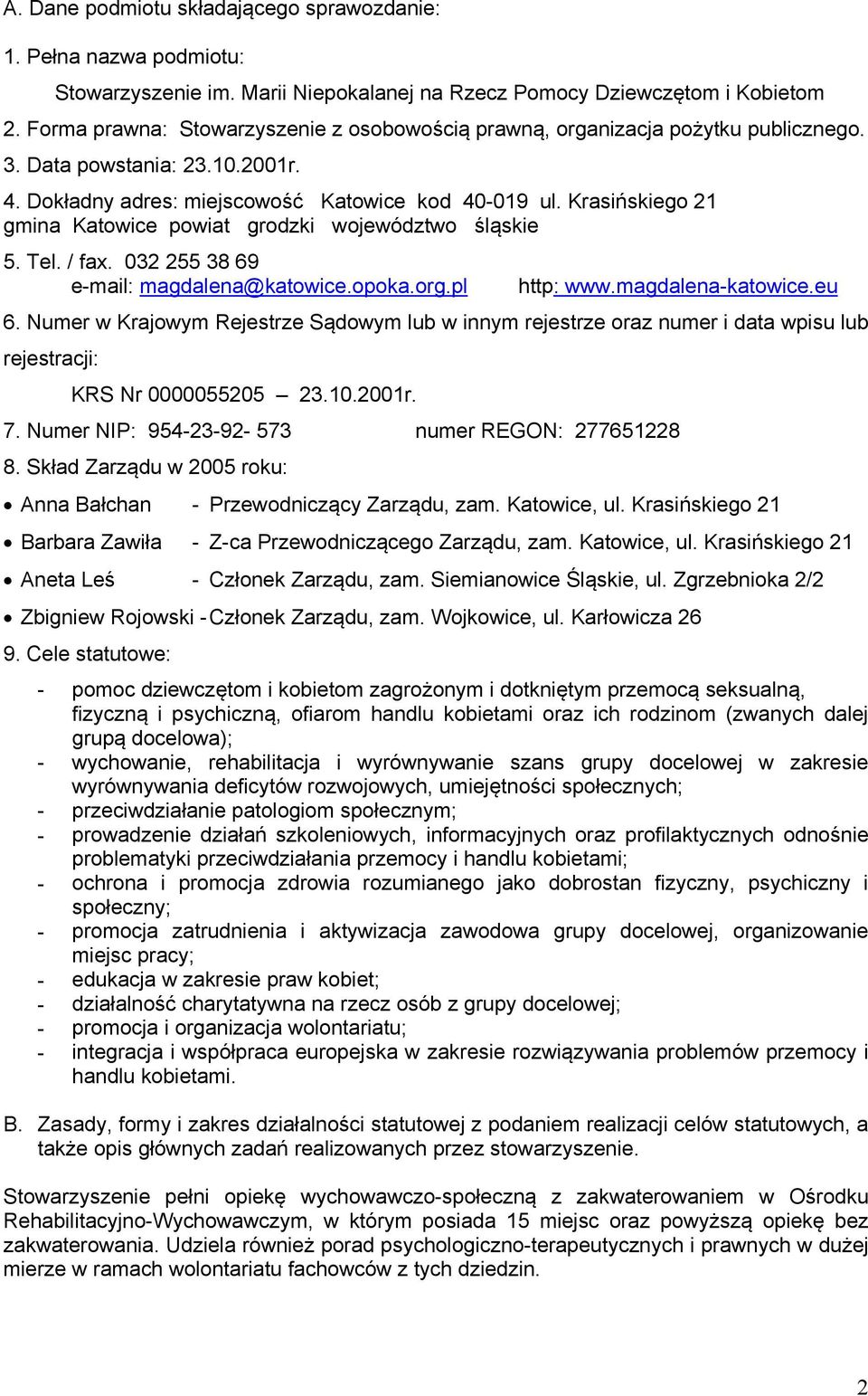 Krasińskiego 21 gmina Katowice powiat grodzki województwo śląskie 5. Tel. / fax. 032 255 38 69 e-mail: magdalena@katowice.opoka.org.pl http: www.magdalena-katowice.eu 6.