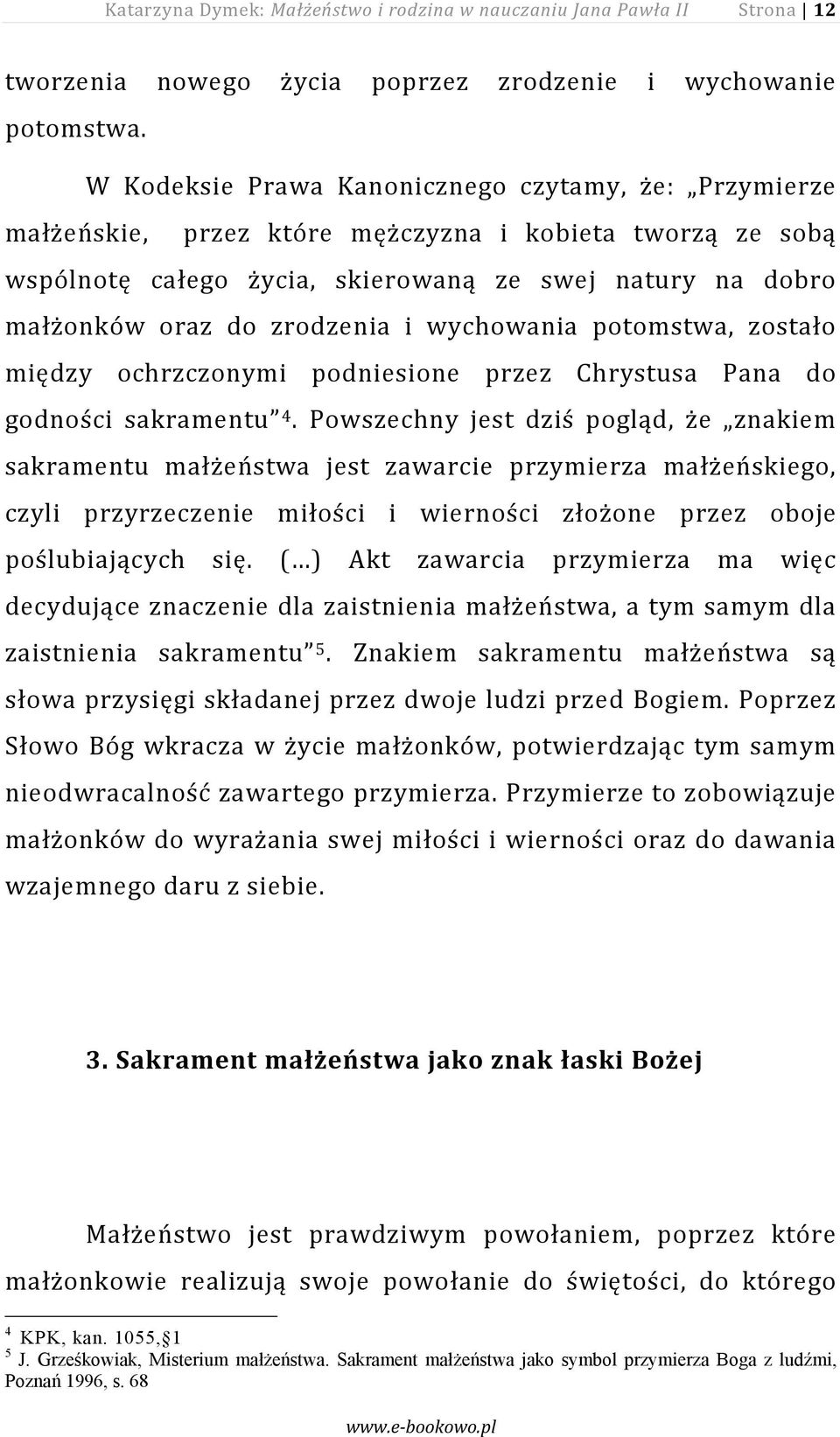 i wychowania potomstwa, zostało między ochrzczonymi podniesione przez Chrystusa Pana do godności sakramentu 4.