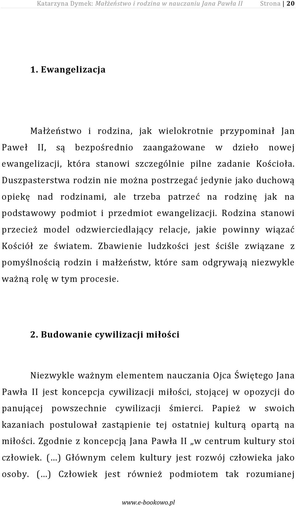 Duszpasterstwa rodzin nie można postrzegać jedynie jako duchową opiekę nad rodzinami, ale trzeba patrzeć na rodzinę jak na podstawowy podmiot i przedmiot ewangelizacji.