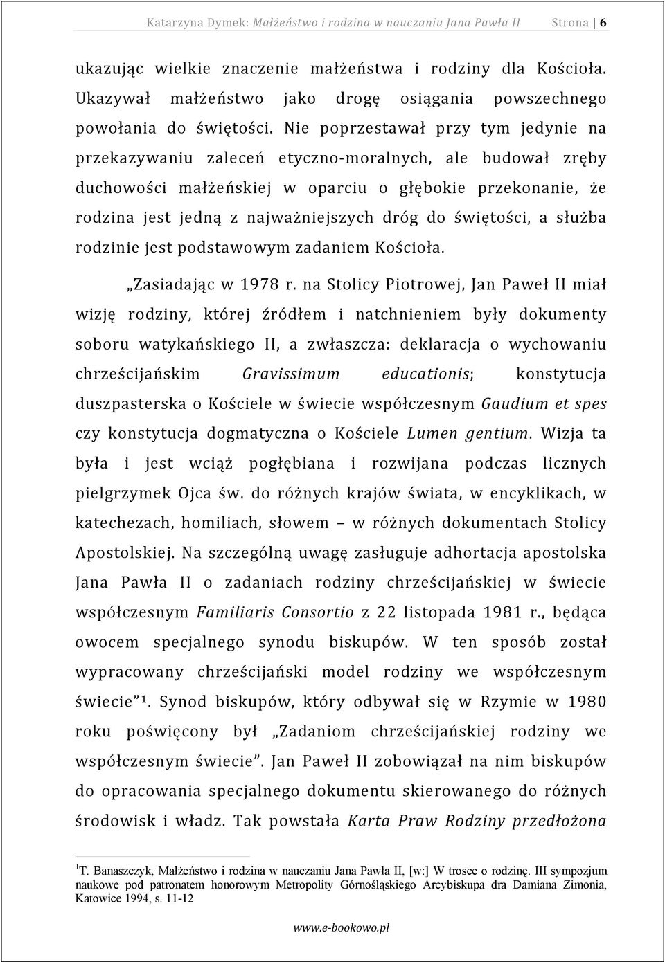 Nie poprzestawał przy tym jedynie na przekazywaniu zaleceń etyczno moralnych, ale budował zręby duchowości małżeńskiej w oparciu o głębokie przekonanie, że rodzina jest jedną z najważniejszych dróg