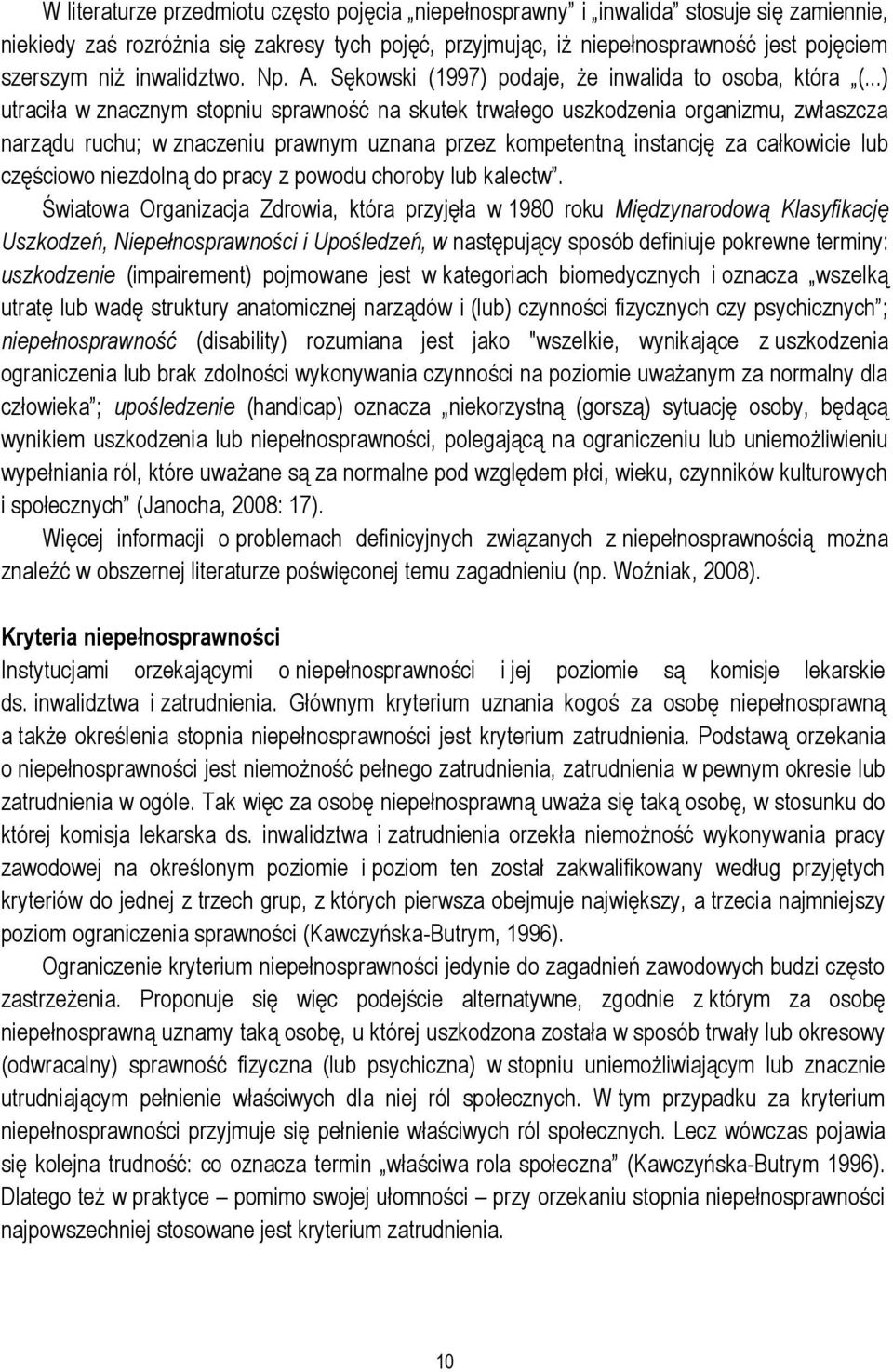 ..) utraciła w znacznym stopniu sprawność na skutek trwałego uszkodzenia organizmu, zwłaszcza narządu ruchu; w znaczeniu prawnym uznana przez kompetentną instancję za całkowicie lub częściowo