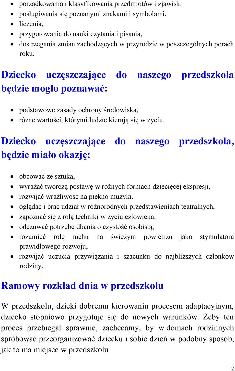 Dziecko uczęszczające do naszego przedszkola, będzie miało okazję: obcować ze sztuką, wyrażać twórczą postawę w różnych formach dziecięcej ekspresji, rozwijać wrażliwość na piękno muzyki, oglądać i