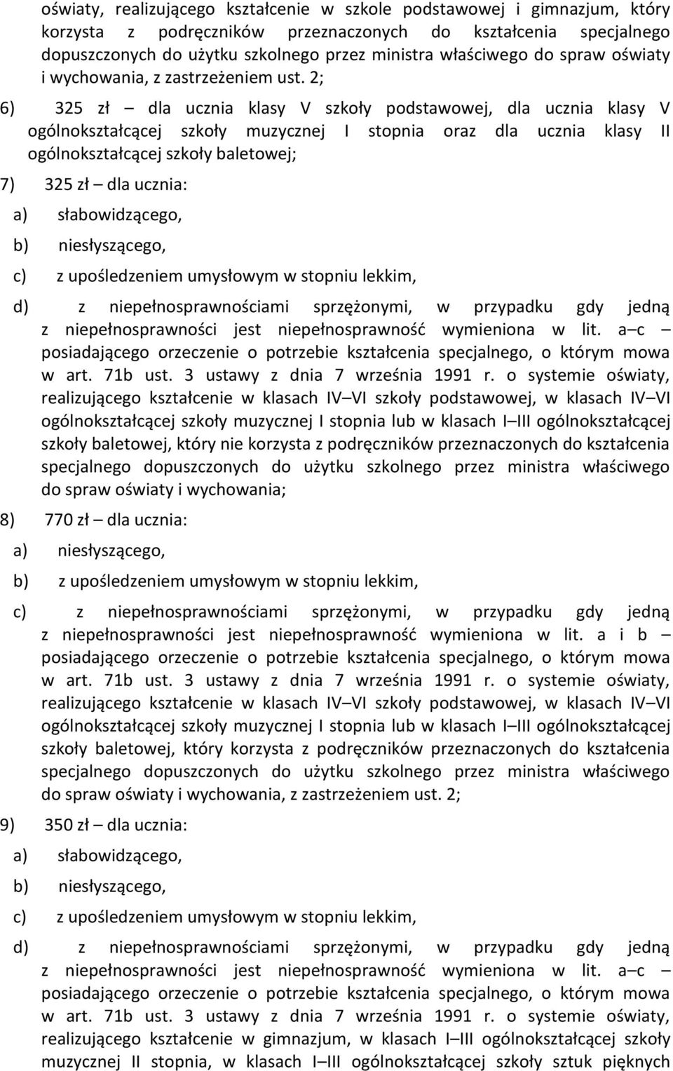 2; 6) 325 zł dla ucznia klasy V szkoły podstawowej, dla ucznia klasy V ogólnokształcącej szkoły muzycznej I stopnia oraz dla ucznia klasy II ogólnokształcącej szkoły baletowej; 7) 325 zł dla ucznia: