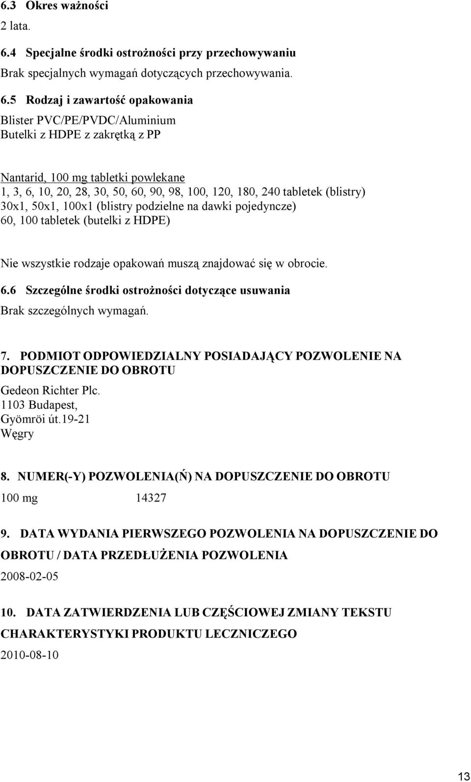 5 Rodzaj i zawartość opakowania Blister PVC/PE/PVDC/Aluminium Butelki z HDPE z zakrętką z PP Nantarid, 100 mg tabletki powlekane 1, 3, 6, 10, 20, 28, 30, 50, 60, 90, 98, 100, 120, 180, 240 tabletek