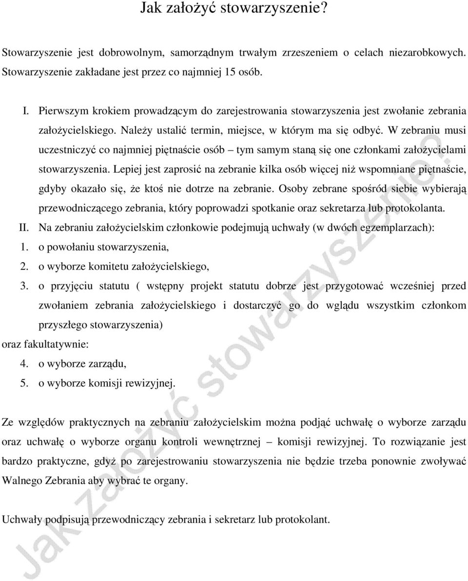 W zebraniu musi uczestniczyć co najmniej piętnaście osób tym samym staną się one członkami założycielami stowarzyszenia.