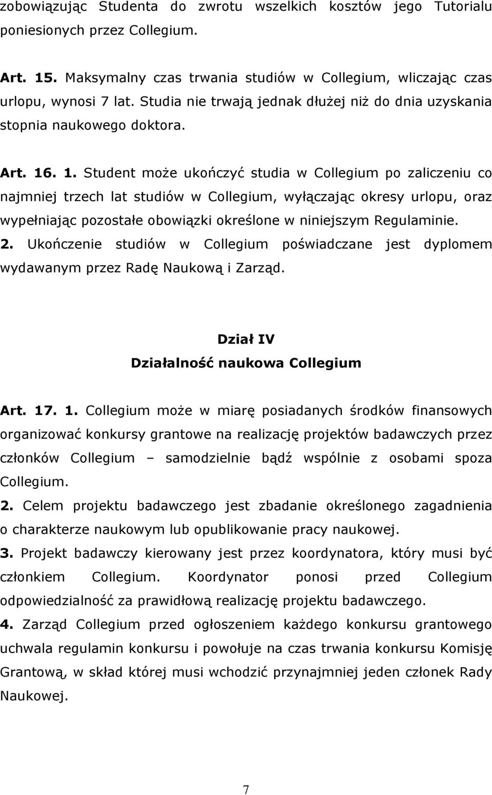 . 1. Student może ukończyć studia w Collegium po zaliczeniu co najmniej trzech lat studiów w Collegium, wyłączając okresy urlopu, oraz wypełniając pozostałe obowiązki określone w niniejszym