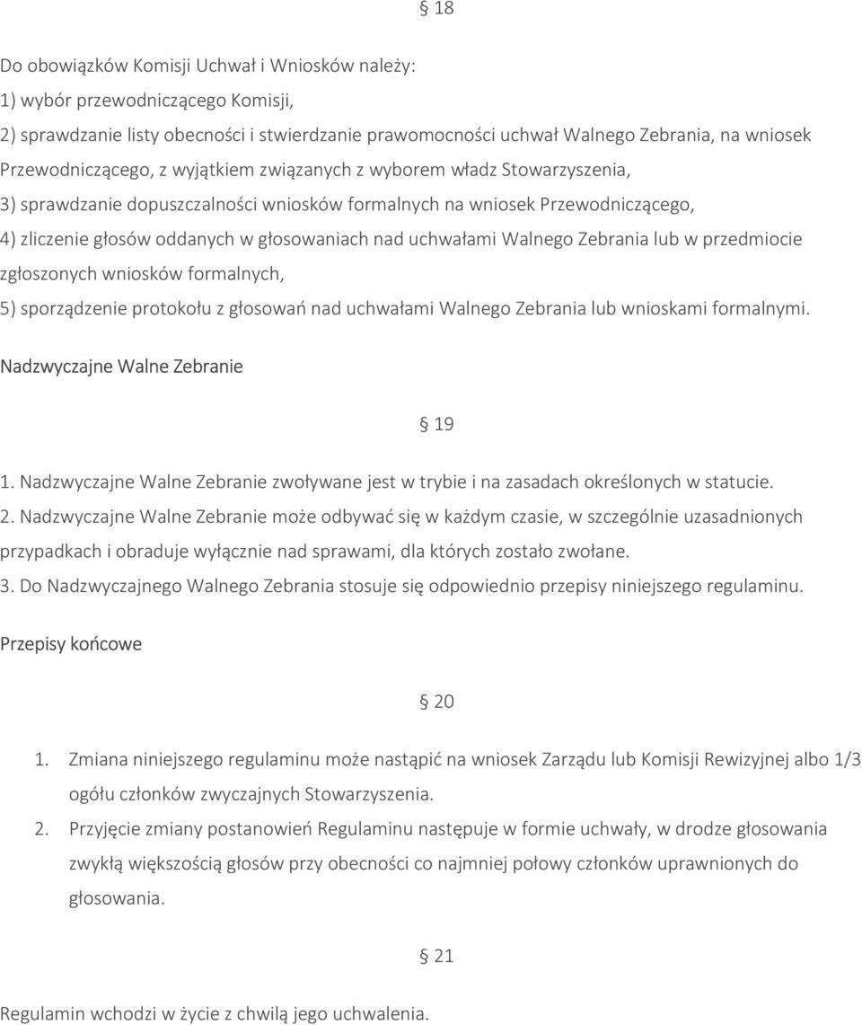 Walnego Zebrania lub w przedmiocie zgłoszonych wniosków formalnych, 5) sporządzenie protokołu z głosowań nad uchwałami Walnego Zebrania lub wnioskami formalnymi. Nadzwyczajne Walne Zebranie 19 1.