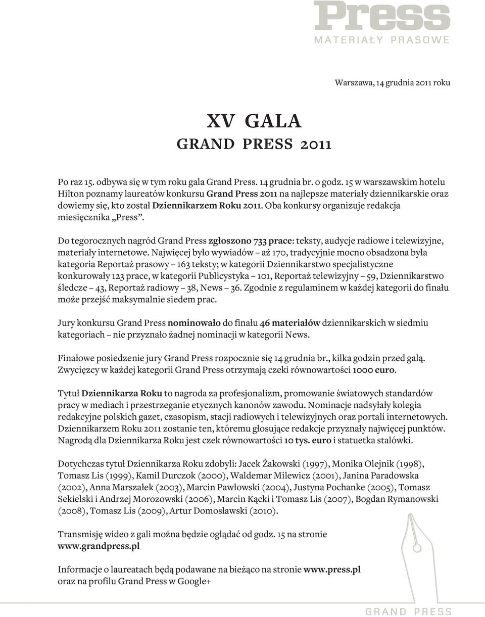 Oba konkursy organizuje redakcja miesięcznika Press. Do tegorocznych nagród Grand Press zgłoszono 733 prace: teksty, audycje radiowe i telewizyjne, materiały internetowe.