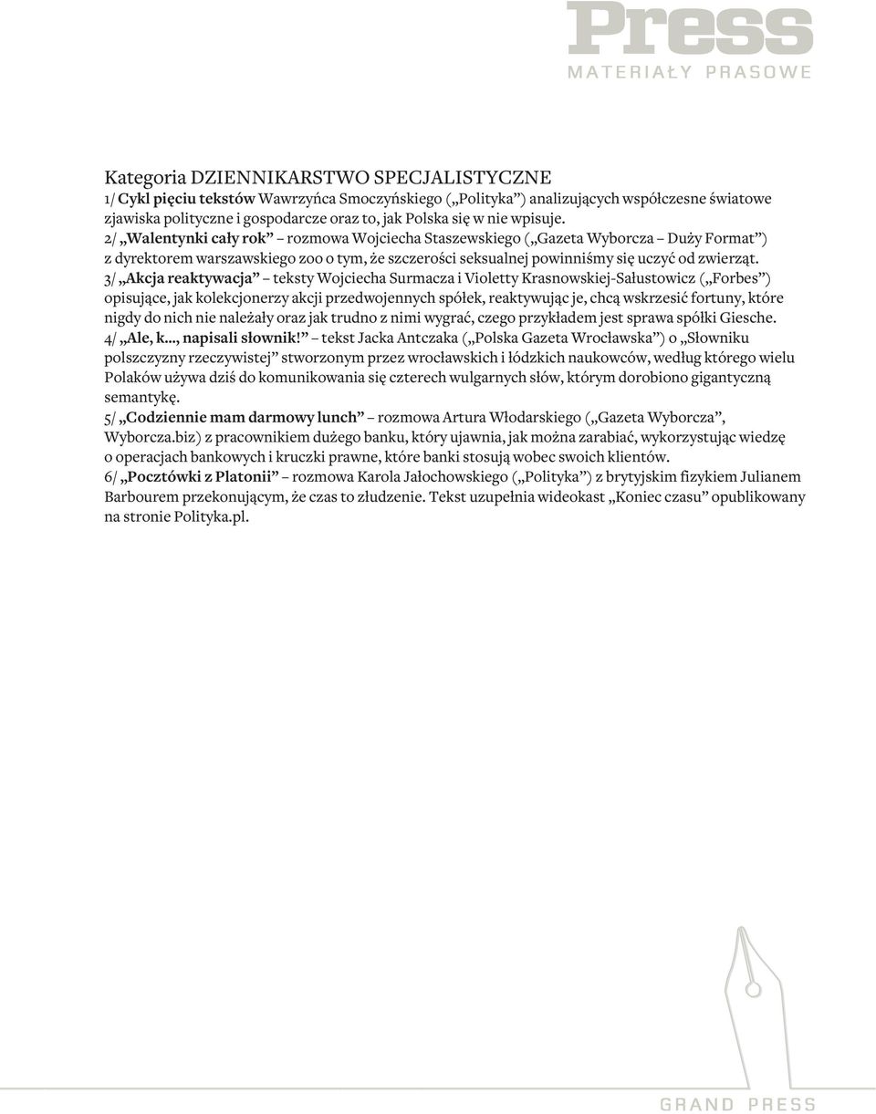 3/ Akcja reaktywacja teksty Wojciecha Surmacza i Violetty Krasnowskiej-Sałustowicz ( Forbes ) opisujące, jak kolekcjonerzy akcji przedwojennych spółek, reaktywując je, chcą wskrzesić fortuny, które