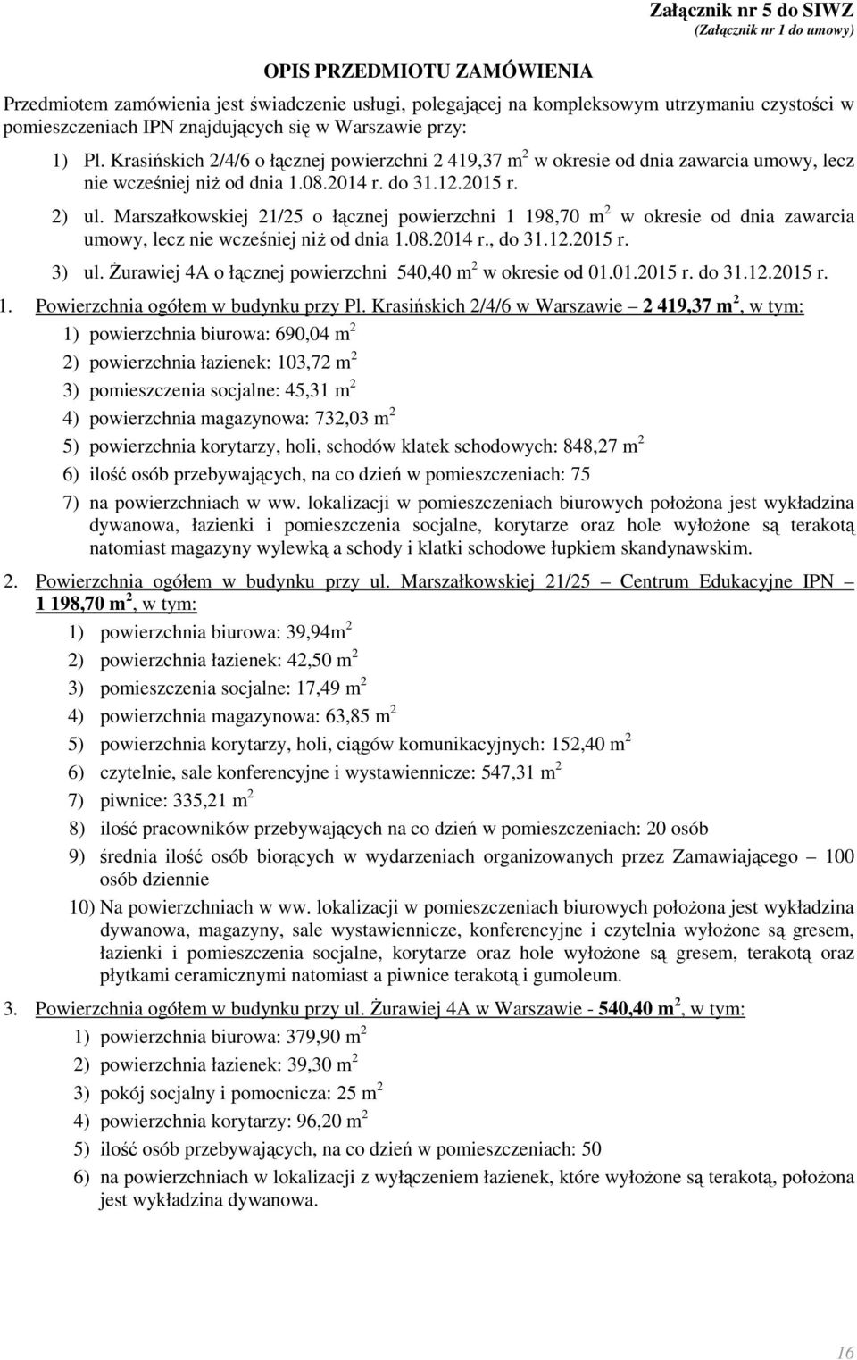 Marszałkowskiej 21/25 o łącznej powierzchni 1 198,70 m 2 w okresie od dnia zawarcia umowy, lecz nie wcześniej niŝ od dnia 1.08.2014 r., do 31.12.2015 r. 3) ul.