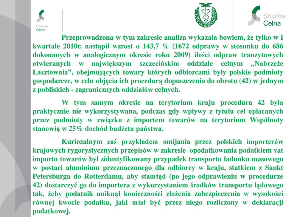 Łasztownia, obejmujących towary których odbiorcami były polskie podmioty gospodarcze, w celu objęcia ich procedurą dopuszczenia do obrotu (42) w jednym z pobliskich - zagranicznych oddziałów celnych.