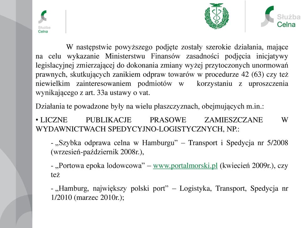 33a ustawy o vat. Działania te powadzone były na wielu płaszczyznach, obejmujących m.in.: LICZNE PUBLIKACJE PRASOWE ZAMIESZCZANE W WYDAWNICTWACH SPEDYCYJNO-LOGISTYCZNYCH, NP.