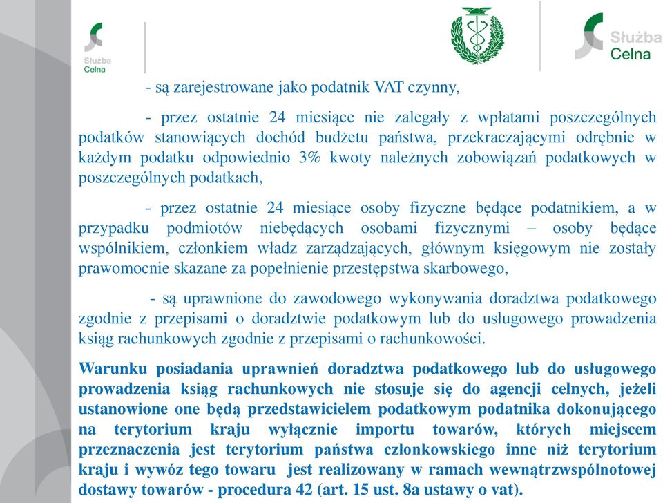 fizycznymi osoby będące wspólnikiem, członkiem władz zarządzających, głównym księgowym nie zostały prawomocnie skazane za popełnienie przestępstwa skarbowego, - są uprawnione do zawodowego