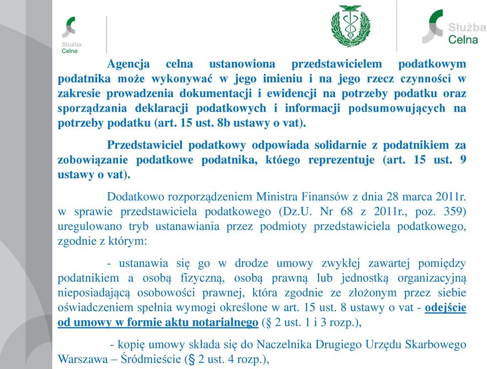 Przedstawiciel podatkowy odpowiada solidarnie z podatnikiem za zobowiązanie podatkowe podatnika, któego reprezentuje (art. 15 ust. 9 ustawy o vat).