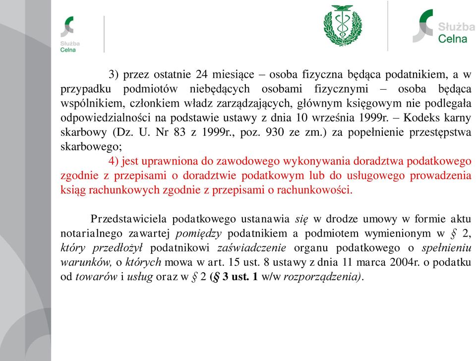 ) za popełnienie przestępstwa skarbowego; 4) jest uprawniona do zawodowego wykonywania doradztwa podatkowego zgodnie z przepisami o doradztwie podatkowym lub do usługowego prowadzenia ksiąg