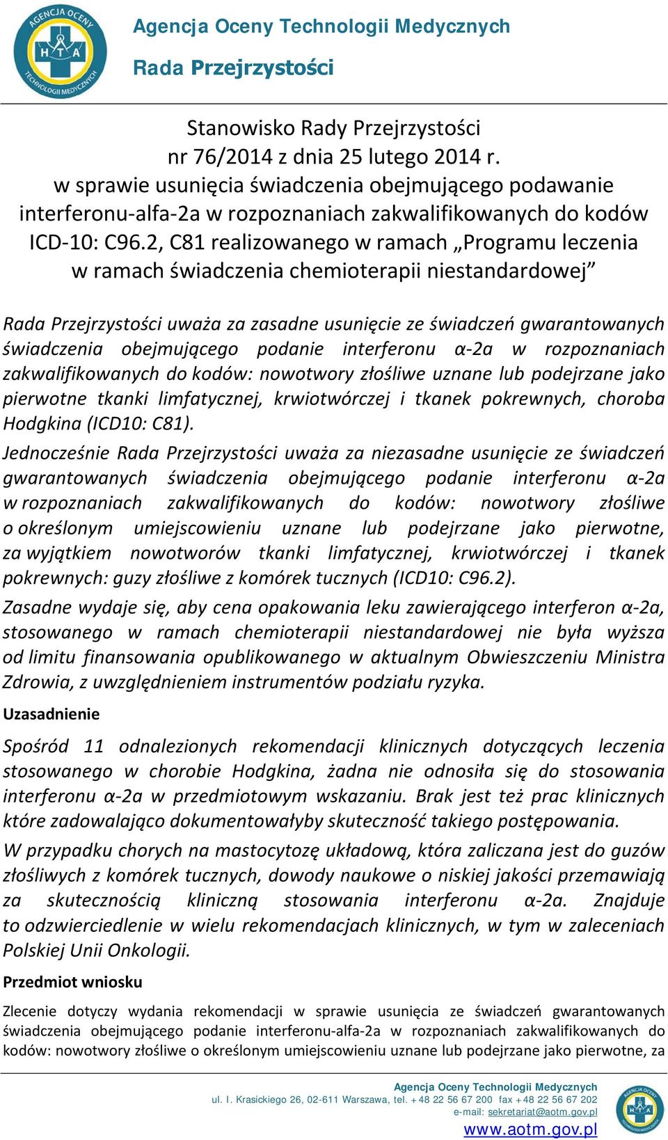 2, C81 realizowanego w ramach Programu leczenia w ramach świadczenia chemioterapii niestandardowej Rada Przejrzystości uważa za zasadne usunięcie ze świadczeń gwarantowanych świadczenia obejmującego