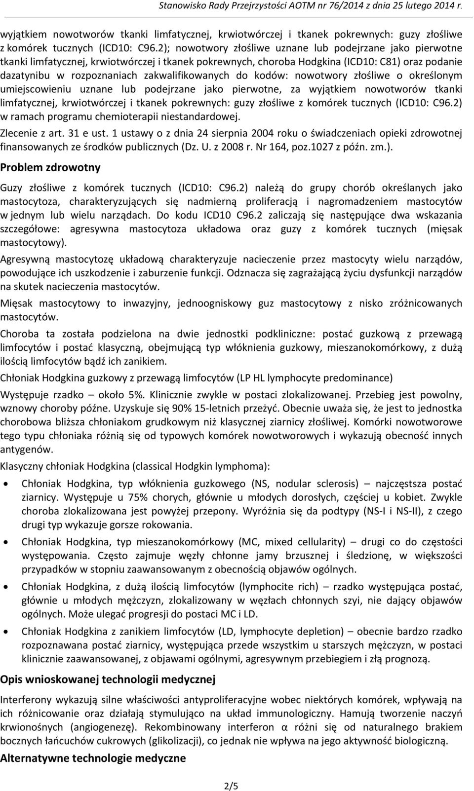 zakwalifikowanych do kodów: nowotwory złośliwe o określonym umiejscowieniu uznane lub podejrzane jako pierwotne, za 2) w ramach programu chemioterapii niestandardowej. Zlecenie z art. 31 e ust.