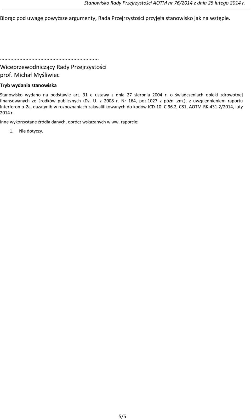 o świadczeniach opieki zdrowotnej finansowanych ze środków publicznych (Dz. U. z 2008 r. Nr 164, poz.1027 z późn.zm.