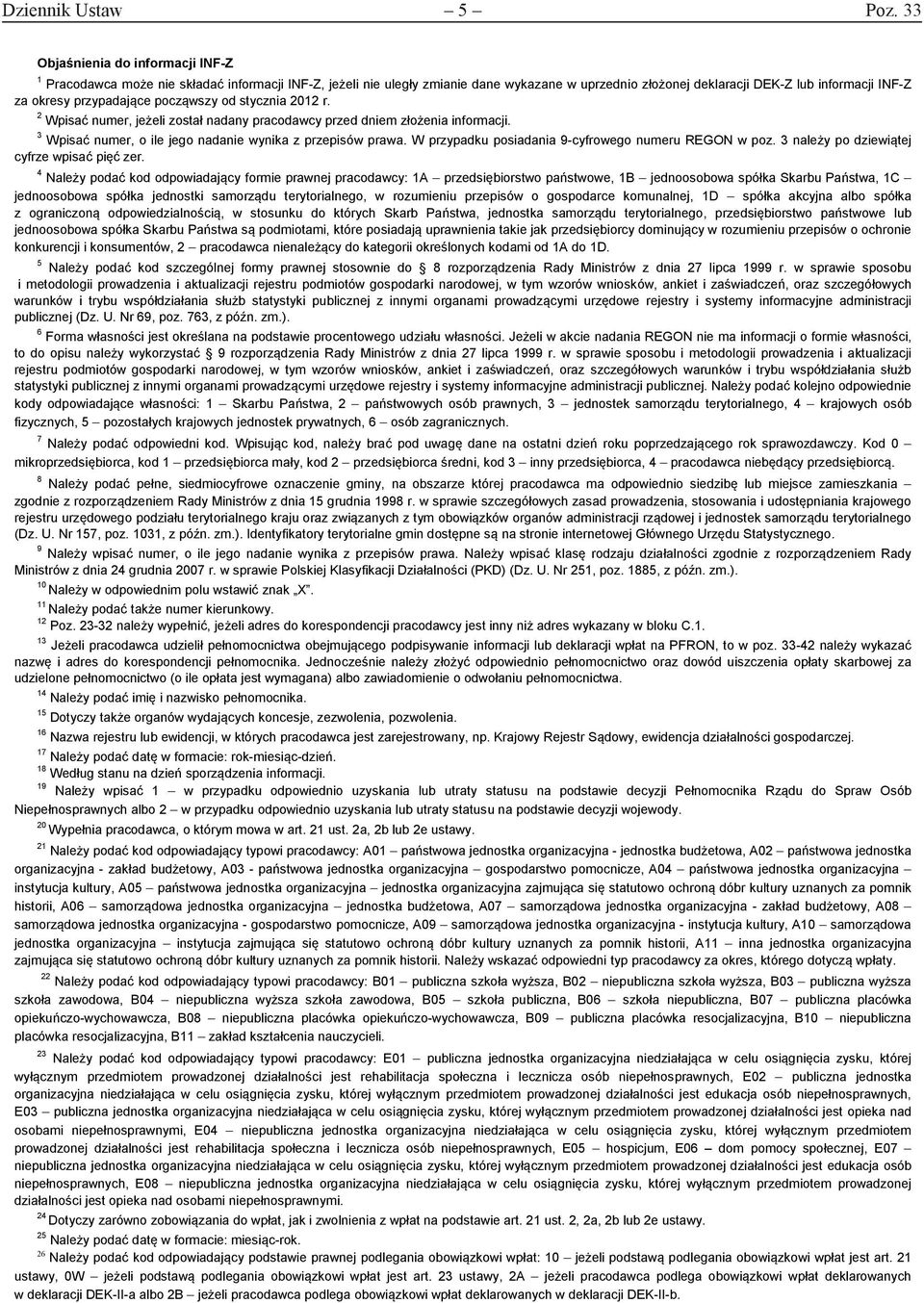 przypadające począwszy od stycznia 2012 r. 2 Wpisać numer, jeżeli został nadany pracodawcy przed dniem złożenia informacji. 3 Wpisać numer, o ile jego nadanie wynika z przepisów prawa.