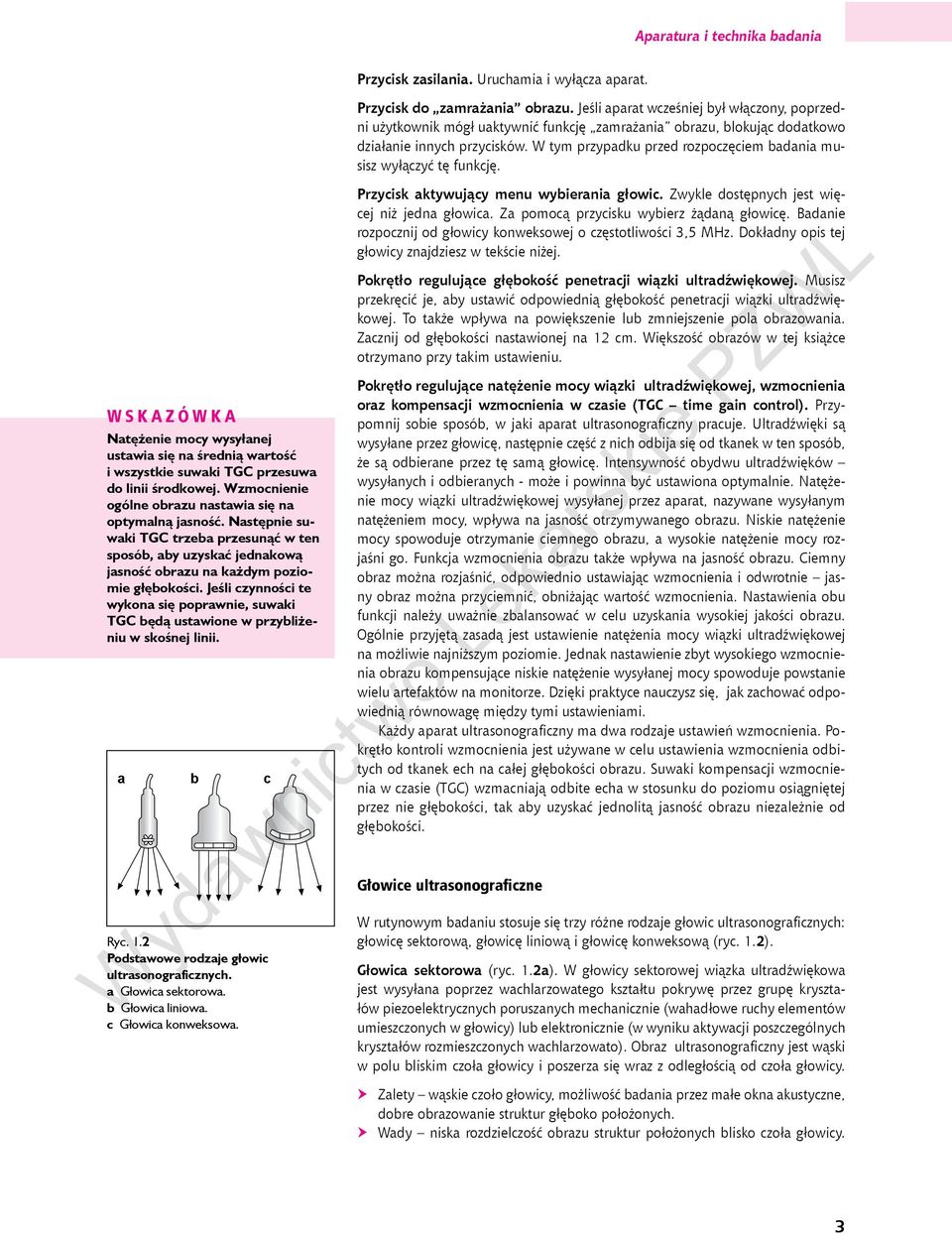 Jeśli czynności te wykona się poprawnie, suwaki TGC będą ustawione w przybliżeniu w skośnej linii. a b c Ryc. 1.2 Podstawowe rodzaje głowic ultrasonograficznych. a Głowica sektorowa.