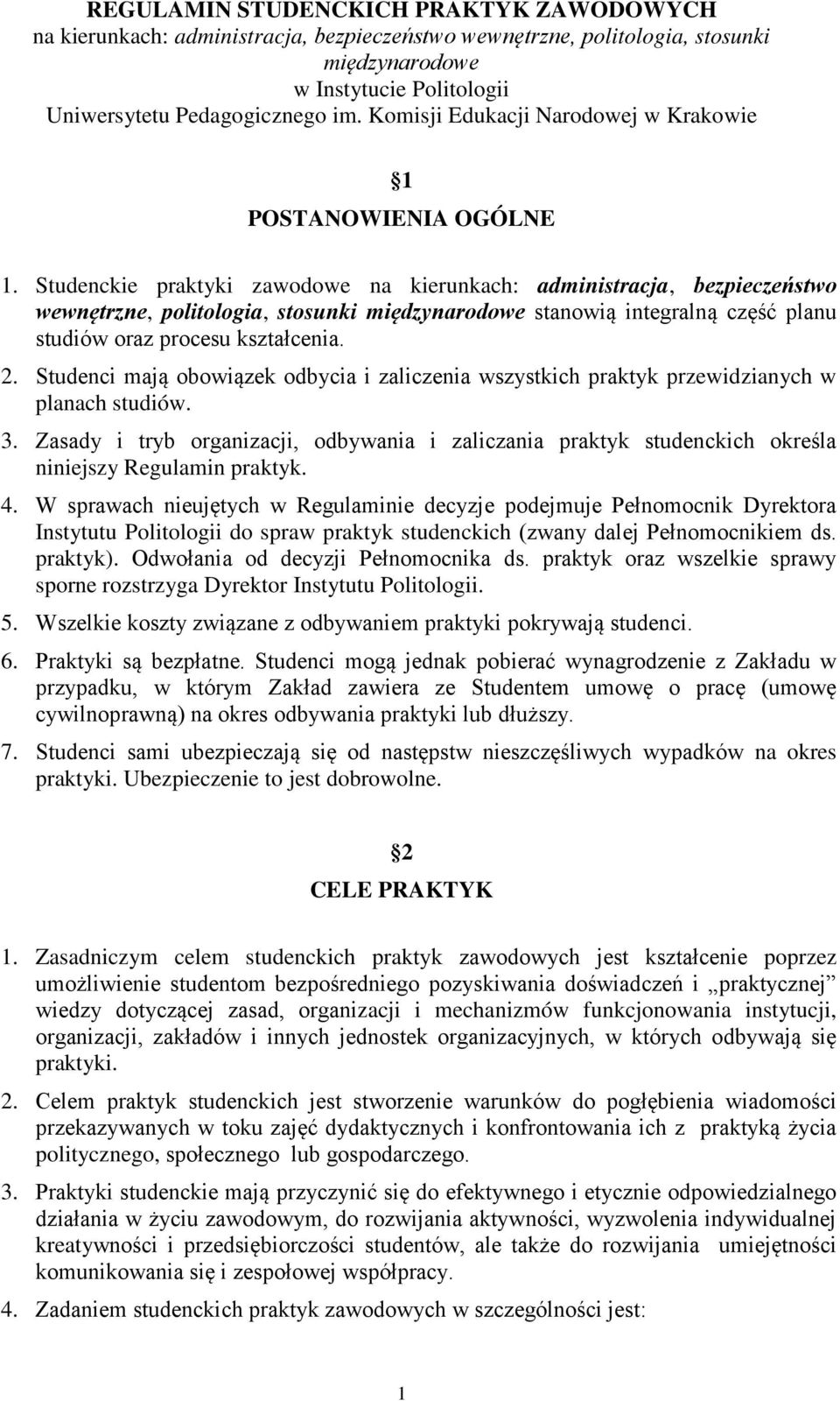 Studenckie praktyki zawodowe na kierunkach: administracja, bezpieczeństwo wewnętrzne, politologia, stosunki międzynarodowe stanowią integralną część planu studiów oraz procesu kształcenia. 2.