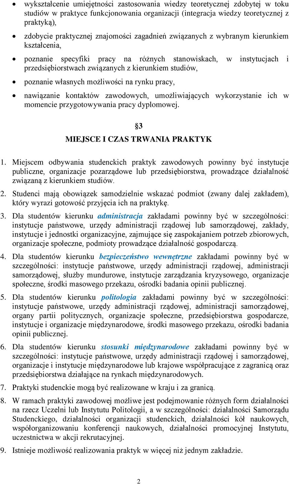 możliwości na rynku pracy, nawiązanie kontaktów zawodowych, umożliwiających wykorzystanie ich w momencie przygotowywania pracy dyplomowej. 3 MIEJSCE I CZAS TRWANIA PRAKTYK 1.