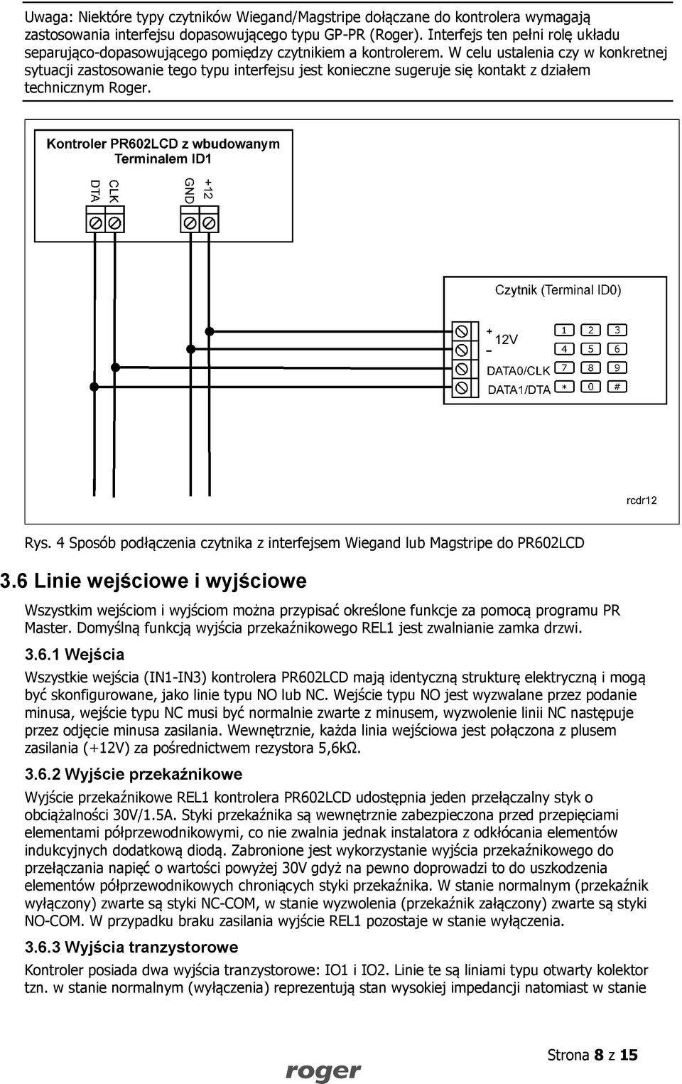 W celu ustalenia czy w konkretnej sytuacji zastosowanie tego typu interfejsu jest konieczne sugeruje się kontakt z działem technicznym Roger. Rys.