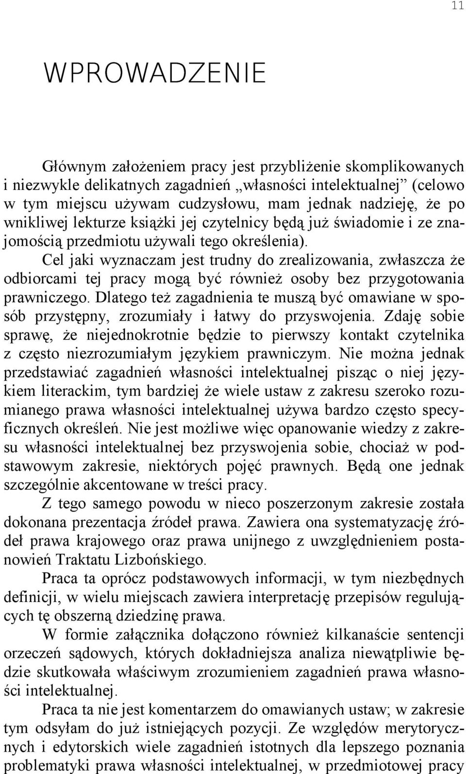 Cel jaki wyznaczam jest trudny do zrealizowania, zwłaszcza że odbiorcami tej pracy mogą być również osoby bez przygotowania prawniczego.