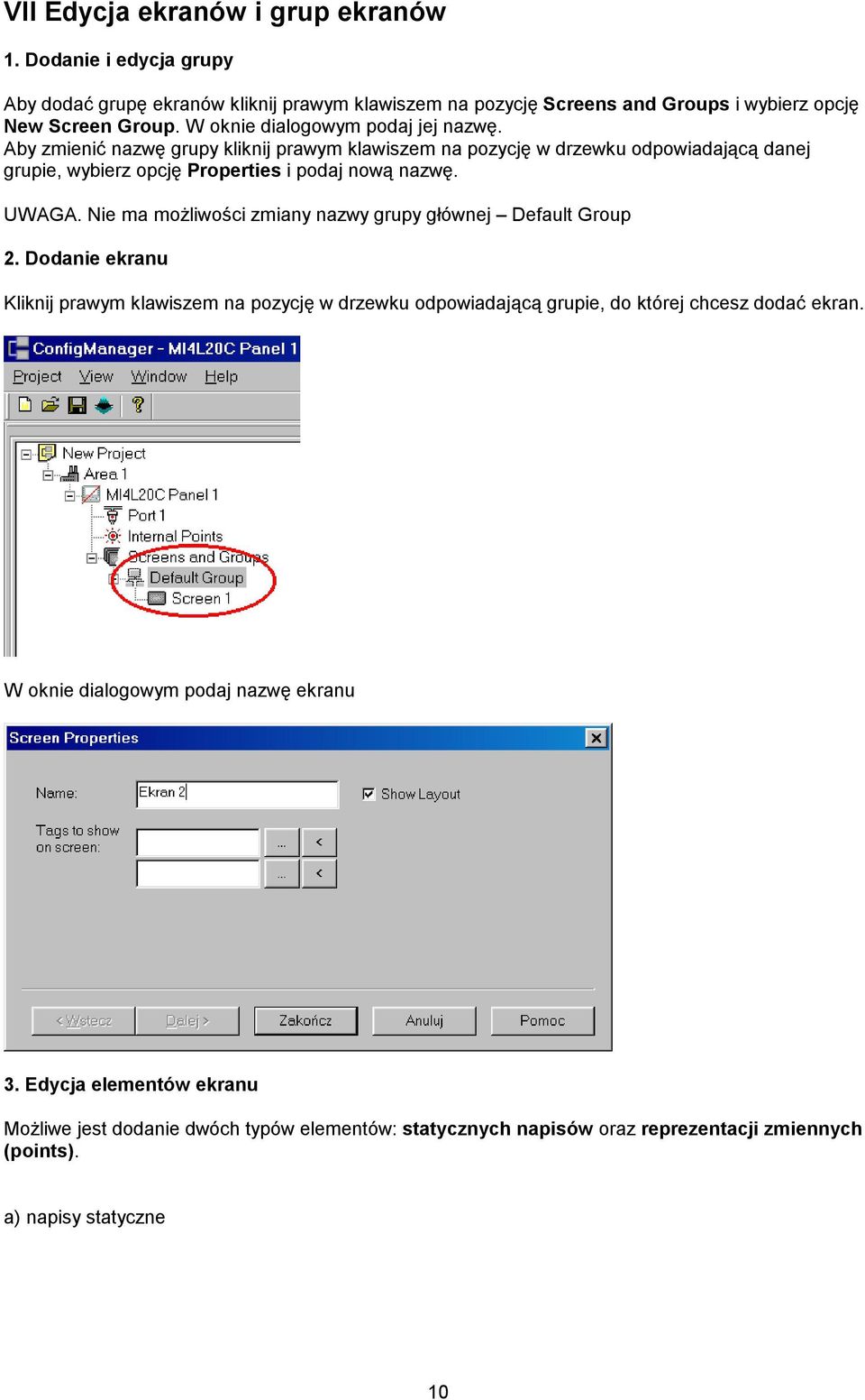 UWAGA. Nie ma możliwości zmiany nazwy grupy głównej Default Group 2. Dodanie ekranu Kliknij prawym klawiszem na pozycję w drzewku odpowiadającą grupie, do której chcesz dodać ekran.