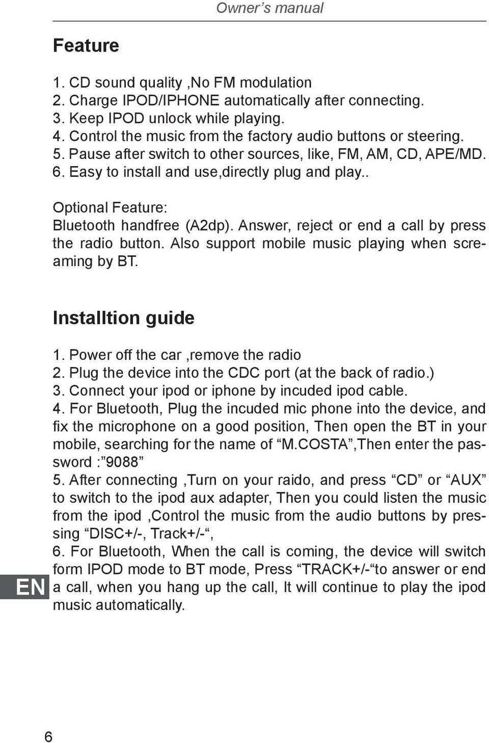 . Optional Feature: Bluetooth handfree (A2dp). Answer, reject or end a call by press the radio button. Also support mobile music playing when screaming by BT. EN Installtion guide 1.