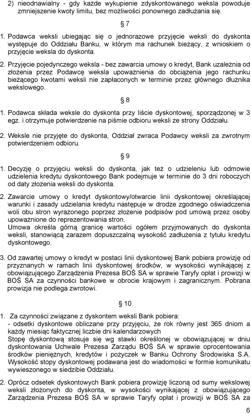 Przyjęcie pojedynczego weksla - bez zawarcia umowy o kredyt, Bank uzależnia od złożenia przez Podawcę weksla upoważnienia do obciążenia jego rachunku bieżącego kwotami weksli nie zapłaconych w