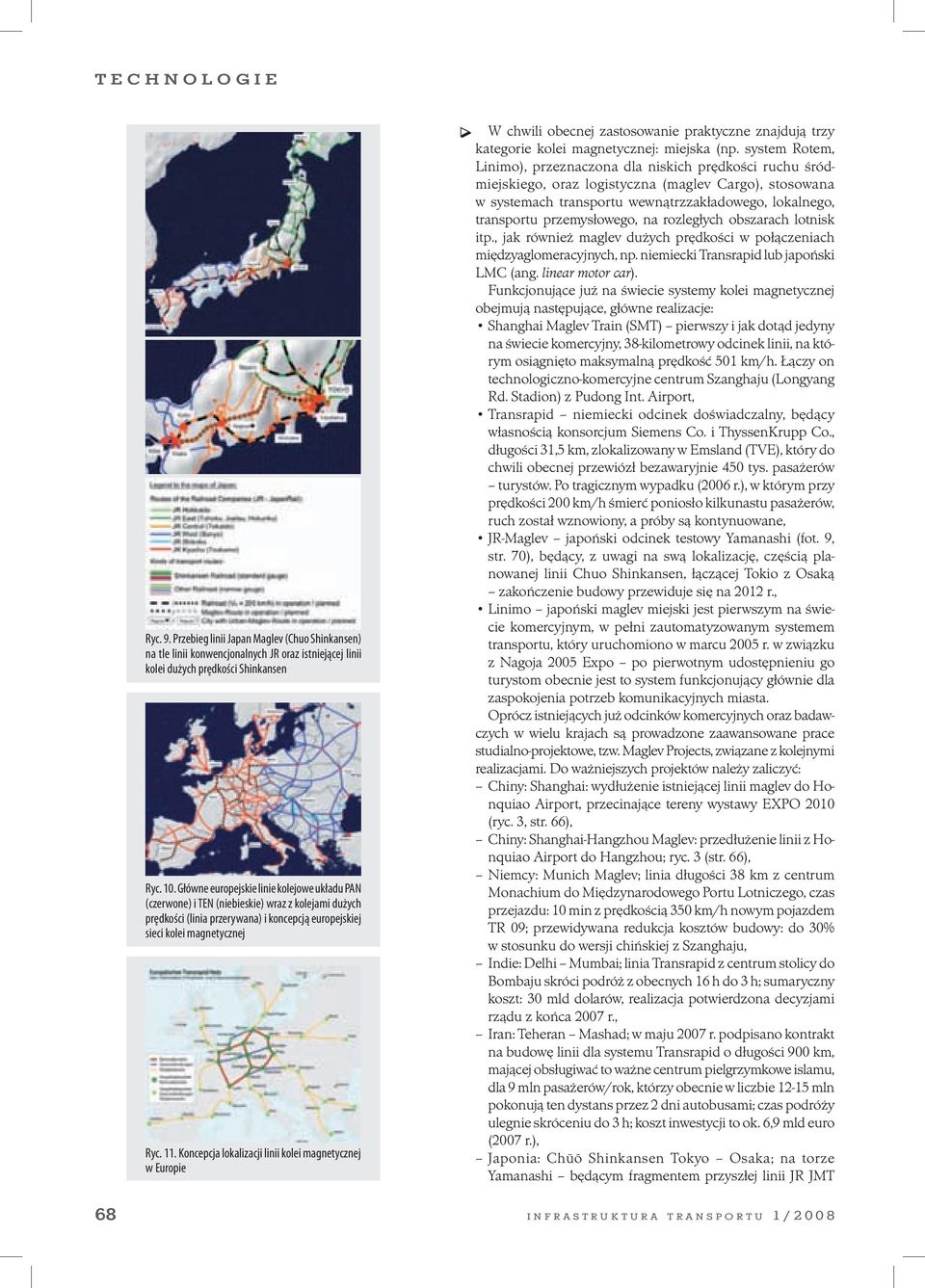 Koncepcja lokalizacji linii kolei magnetycznej w Europie W chwili obecnej zastosowanie praktyczne znajdują trzy kategorie kolei magnetycznej: miejska (np.