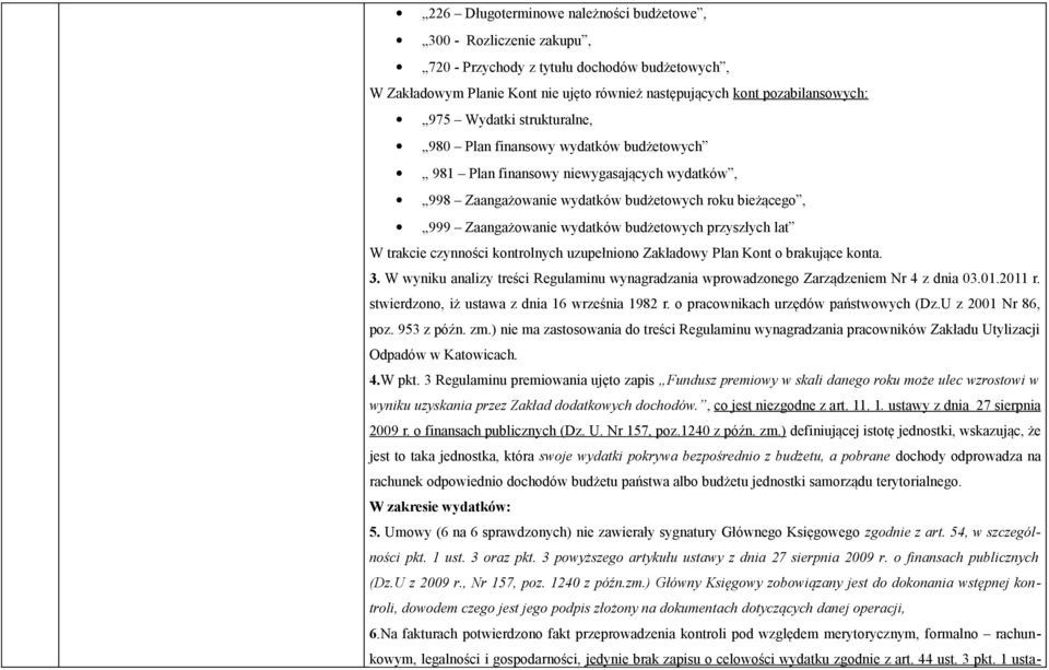 budżetowych przyszłych lat W trakcie czynności kontrolnych uzupełniono Zakładowy Plan Kont o brakujące konta. 3.