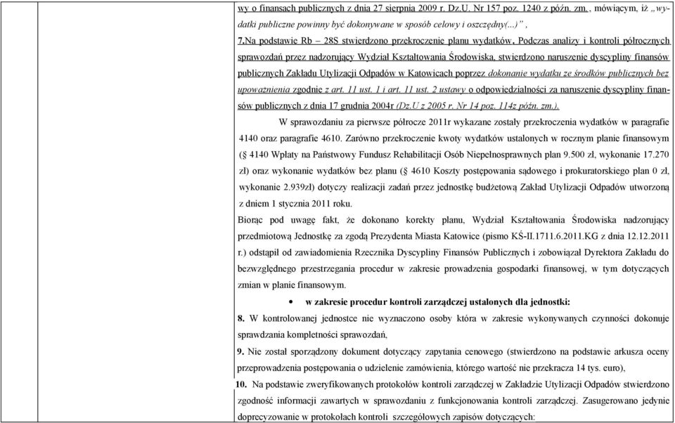 Podczas analizy i kontroli półrocznych sprawozdań przez nadzorujący Wydział Kształtowania Środowiska, stwierdzono naruszenie dyscypliny finansów publicznych Zakładu Utylizacji Odpadów w Katowicach