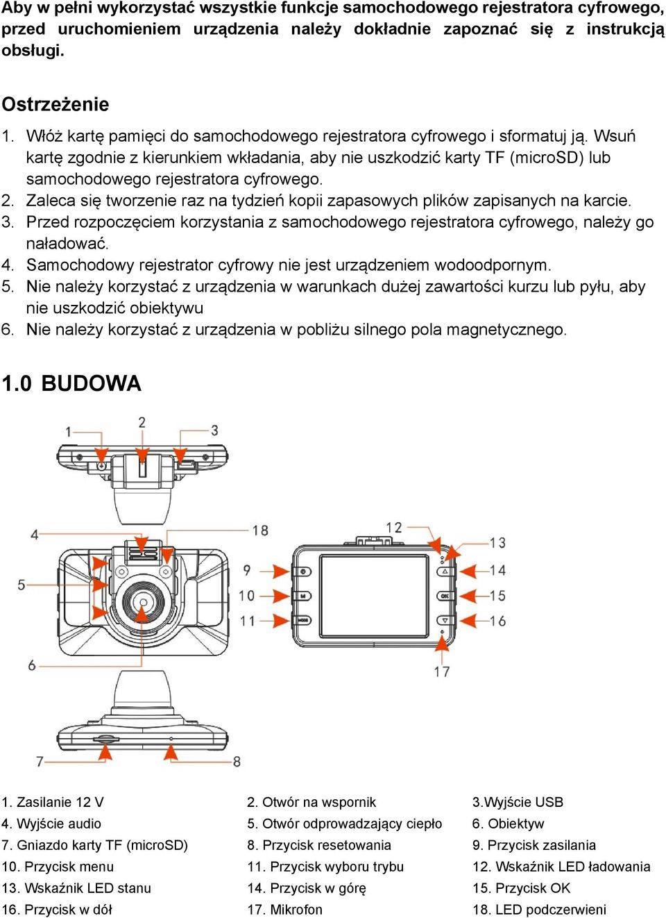 Zaleca się tworzenie raz na tydzień kopii zapasowych plików zapisanych na karcie. 3. Przed rozpoczęciem korzystania z samochodowego rejestratora cyfrowego, należy go naładować. 4.