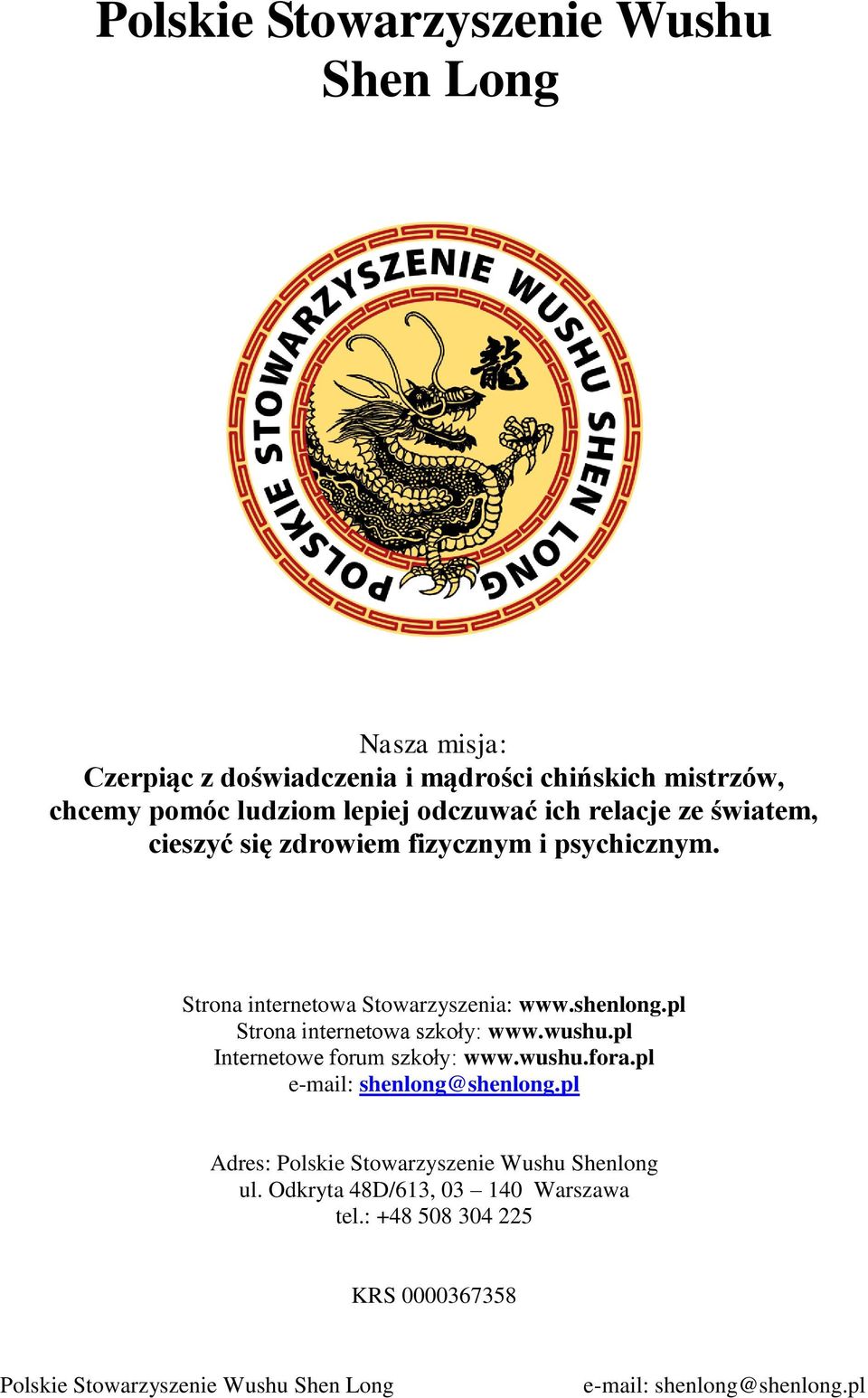 Strona internetowa Stowarzyszenia: www.shenlong.pl Strona internetowa szkoły: www.wushu.