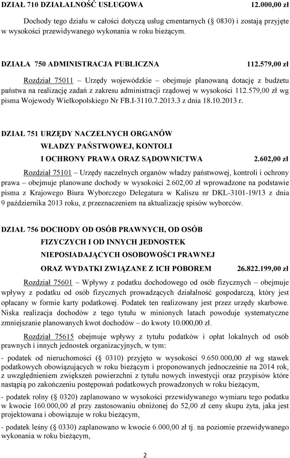 579,00 zł wg pisma Wojewody Wielkopolskiego Nr FB.I-3110.7.2013.3 z dnia 18.10.2013 r. DZIAŁ 751 URZĘDY NACZELNYCH ORGANÓW WŁADZY PAŃSTWOWEJ, KONTOLI I OCHRONY PRAWA ORAZ SĄDOWNICTWA 2.