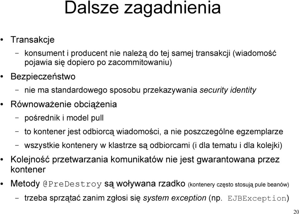 poszczególne egzemplarze wszystkie kontenery w klastrze są odbiorcami (i dla tematu i dla kolejki) Kolejność przetwarzania komunikatów nie jest