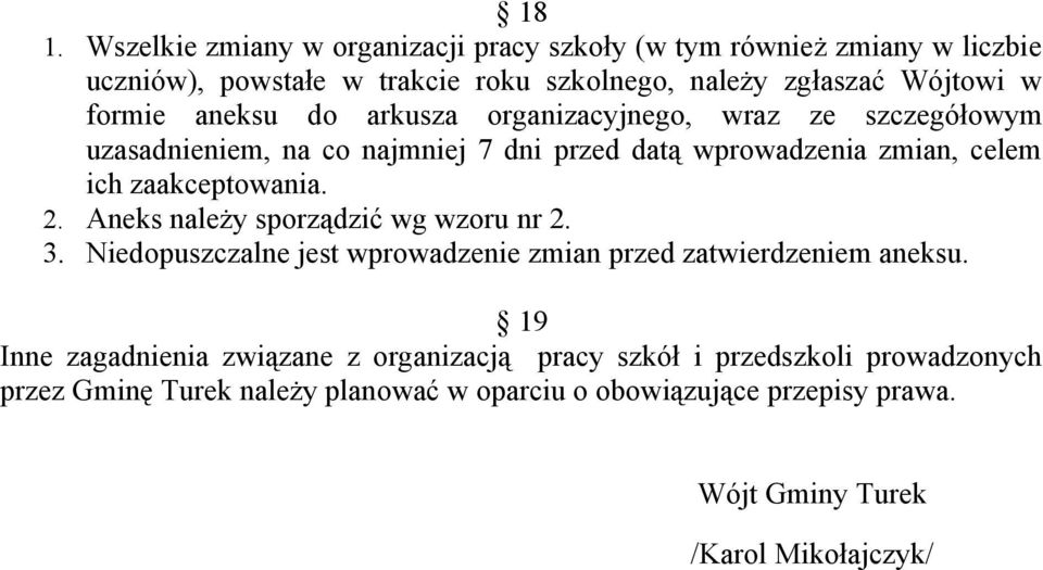 zaakceptowania. 2. Aneks należy sporządzić wg wzoru nr 2. 3. Niedopuszczalne jest wprowadzenie zmian przed zatwierdzeniem aneksu.